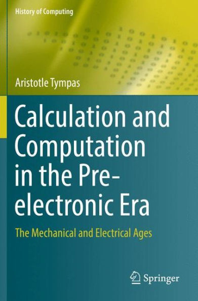 Calculation and Computation in the Pre-electronic Era: The Mechanical and Electrical Ages