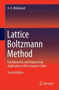 Title: Lattice Boltzmann Method: Fundamentals and Engineering Applications with Computer Codes / Edition 2, Author: A. A. Mohamad