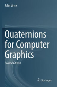 Title: Quaternions for Computer Graphics, Author: John Vince