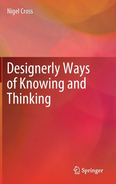 Designerly Ways of Knowing and Thinking