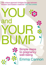 Title: You and Your Bump: Simple steps to pregnancy wellbeing, Author: Emma Cannon