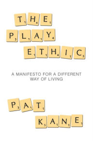 Title: The Play Ethic: A Manifesto For a Different Way of Living, Author: Pat  Kane