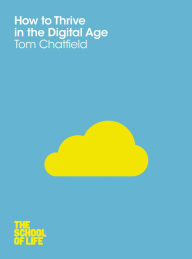 Title: How to Thrive in the Digital Age, Author: Tom Chatfield