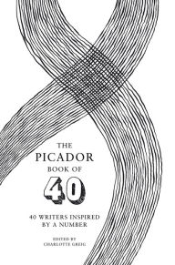 Title: The Picador Book of 40: 40 writers inspired by a number, Author: Charlotte Greig