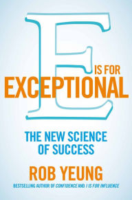 Title: E is for Exceptional: The new science of success, Author: Rob Yeung