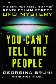 Title: You Can't Tell the People: The Definitive Account of the Rendlesham Forest UFO Mystery, Author: Georgina Bruni