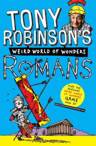 Title: Tony Robinson's Weird World of Wonders! Romans, Author: Tony Robinson