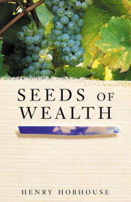 Title: Seeds of Wealth: Four Plants that Made Men Rich, Author: Henry Hobhouse