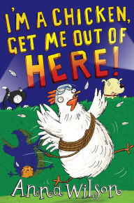 Title: I'm a Chicken, Get Me Out Of Here!, Author: Anna Wilson