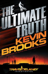 Title: The Ultimate Truth: Travis Delaney Investigates, Author: Kevin Brooks