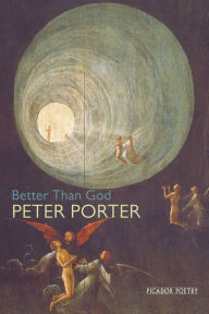 Title: Better Than God, Author: Peter Porter