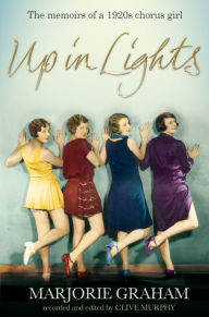 Title: Up in Lights: The Memoirs of a 1920s Chorus Girl, Author: Marjorie Graham