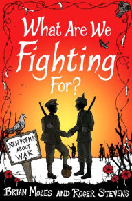 Title: What Are We Fighting For?: Poems About War, Author: Brian Moses