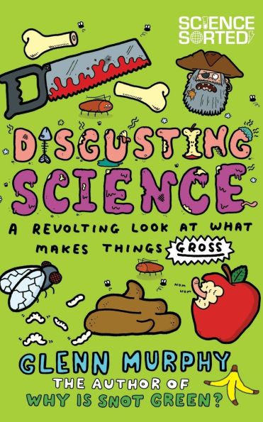 Disgusting Science: A Revolting Look at What Makes Things Gross