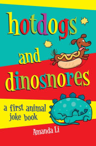 Title: Hot Dogs and Dinosnores: A First Animal Joke book, Author: Amanda Li