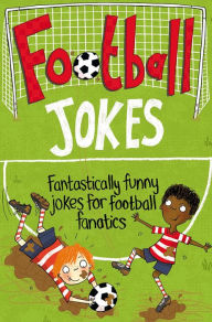 Title: Football Jokes: Fantastically Funny Jokes for Football Fanatics, Author: Macmillan Children's Books