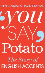 Title: You Say Potato: The Story of English Accents, Author: Ben Crystal