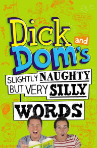 Title: Dick and Dom's Slightly Naughty but Very Silly Words, Author: Richard McCourt