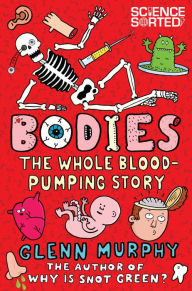 Title: Bodies: The Whole Blood-Pumping Story, Author: Glenn Murphy