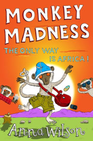 Title: Monkey Madness: The Only Way Is Africa!, Author: Anna Wilson