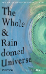 Title: The Whole & Rain-domed Universe, Author: Colette Bryce