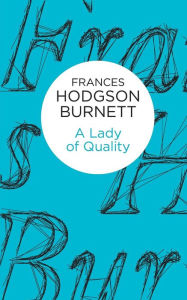 Title: A Lady of Quality, Author: Frances Hodgson Burnett