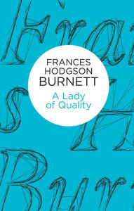 Title: A Lady of Quality, Author: FRANCES HODGSON BURNETT