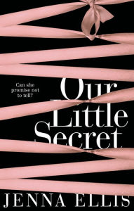 Title: Our Little Secret: An Erotically Charged, Unforgettably Steamy Romance, Author: Jenna Ellis
