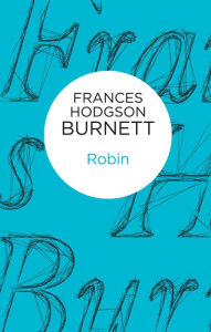 Title: Robin, Author: FRANCES HODGSON BURNETT