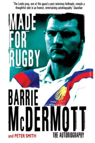 Title: Made for Rugby: The Autobiography, Author: Barrie McDermott