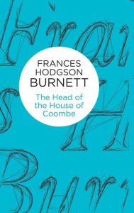 Title: The Head of the House of Coombe, Author: Frances Hodgson Burnett