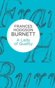 Title: A Lady of Quality, Author: Frances Hodgson Burnett