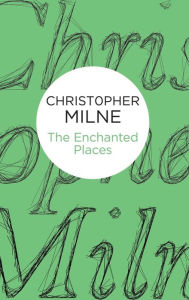 Title: The Enchanted Places, Author: Christopher Milne