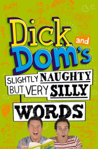 Title: Dick and Dom's Slightly Naughty but Very Silly Words, Author: Richard McCourt