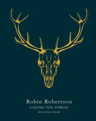 Title: Sailing the Forest: Selected Poems, Author: Robin Robertson