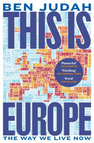 Title: This is Europe: The Way We Live Now, Author: Ben Judah