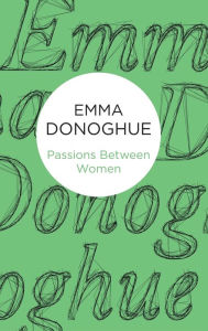 Title: Passions Between Women, Author: Emma Donoghue