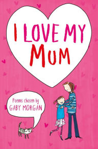 Title: I Love My Mum, Author: Gaby Morgan