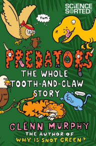 Title: Predators: The Whole Tooth and Claw Story, Author: Glenn Murphy