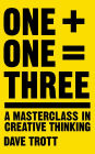 One Plus One Equals Three: A Masterclass in Creative Thinking