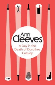 Title: A Day in the Death of Dorothea Cassidy (Inspector Ramsay Series #3), Author: Ann Cleeves