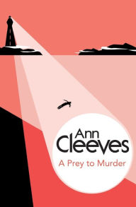 Title: A Prey to Murder (George and Molly Palmer-Jones Series #4), Author: Ann Cleeves