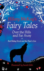 Title: Over the Hills and Far Away: A Red Riding Hood and Tom the Piper's Son Retelling by Hilary McKay, Author: Hilary McKay