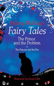 Title: The Prince and the Problem: A The Princess and the Pea Retelling by Hilary McKay, Author: Hilary McKay