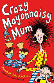 Title: Crazy Mayonnaisy Mum, Author: Julia Donaldson