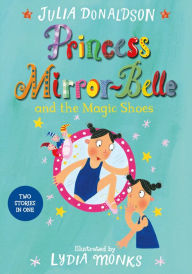 Title: Princess Mirror-Belle and the Magic Shoes, Author: Julia Donaldson