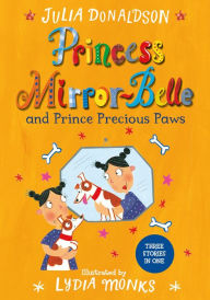 Title: Princess Mirror-Belle and Prince Precious Paws, Author: Julia Donaldson