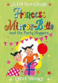 Title: Princess Mirror-belle and the Party Hoppers, Author: Julia Donaldson