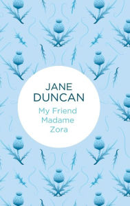 Title: My Friend Madame Zora, Author: Jane Duncan