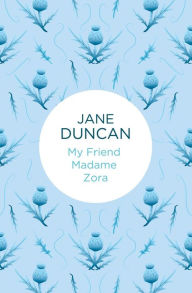 Title: My Friend Madame Zora, Author: Jane Duncan